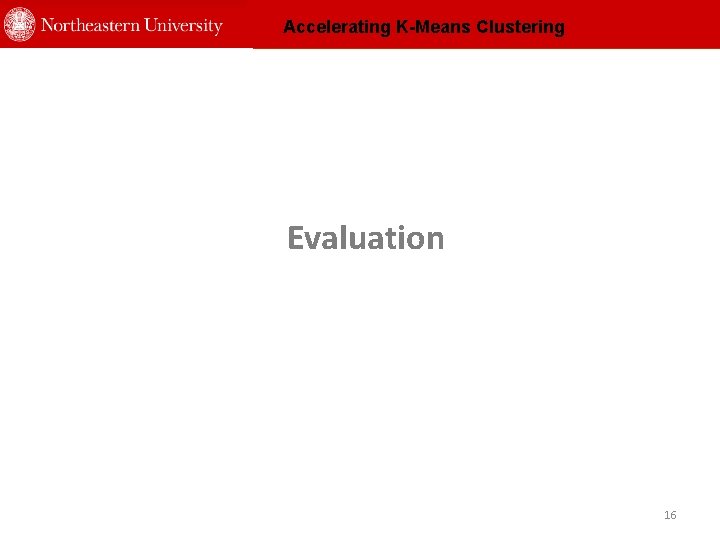 Accelerating K-Means Clustering Evaluation 16 