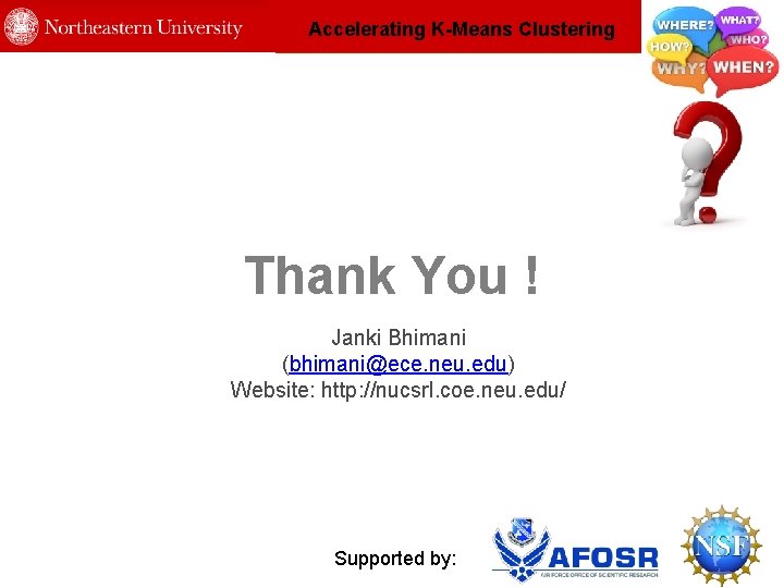 Accelerating K-Means Clustering Thank You ! Janki Bhimani (bhimani@ece. neu. edu) Website: http: //nucsrl.