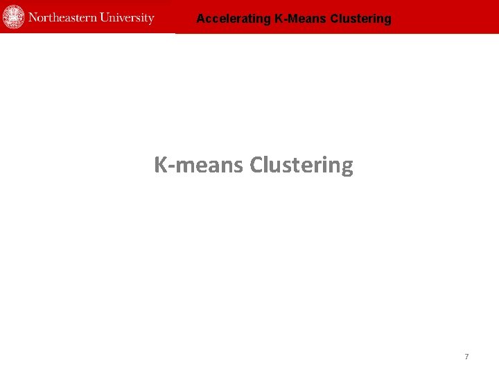 Accelerating K-Means Clustering K-means Clustering 7 