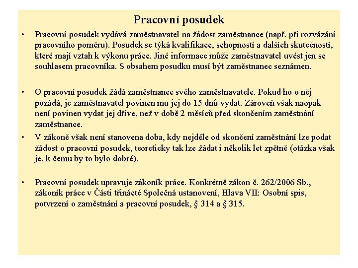 Pracovní posudek • Pracovní posudek vydává zaměstnavatel na žádost zaměstnance (např. při rozvázání pracovního