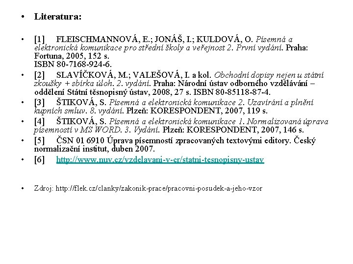  • Literatura: • • [1] FLEISCHMANNOVÁ, E. ; JONÁŠ, I. ; KULDOVÁ, O.