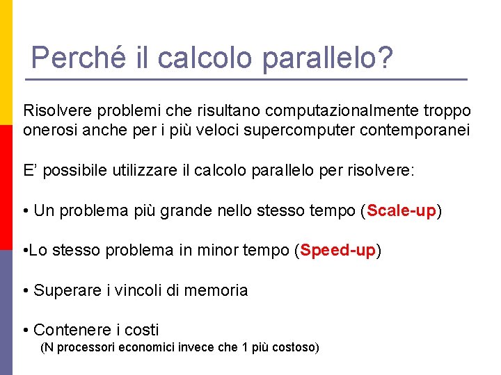 Perché il calcolo parallelo? Risolvere problemi che risultano computazionalmente troppo onerosi anche per i