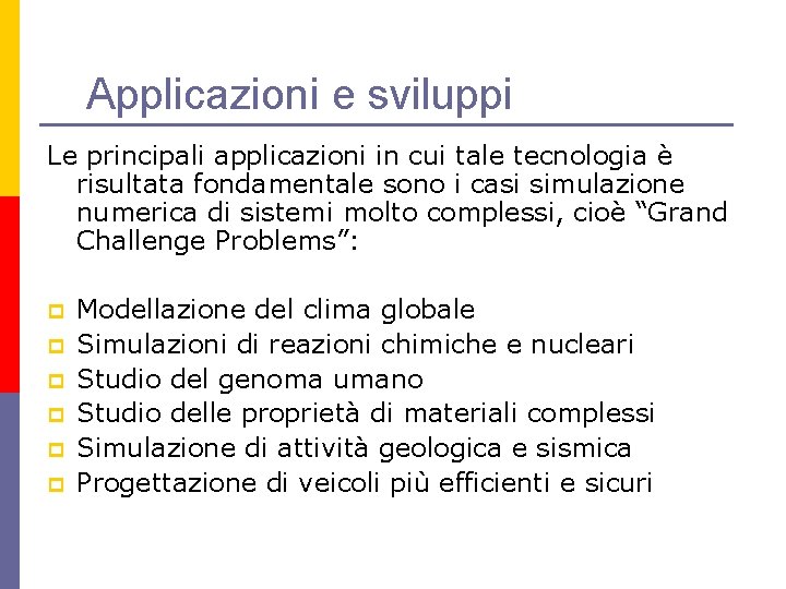 Applicazioni e sviluppi Le principali applicazioni in cui tale tecnologia è risultata fondamentale sono Applicazioni e sviluppi Le principali applicazioni in cui tale tecnologia è risultata fondamentale sono