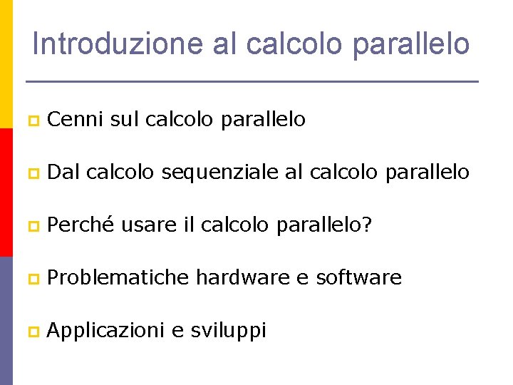 Introduzione al calcolo parallelo p Cenni sul calcolo parallelo p Dal calcolo sequenziale al