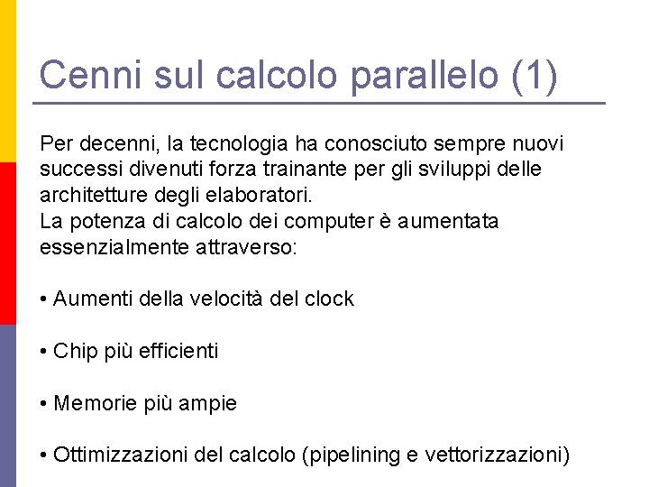 Cenni sul calcolo parallelo (1) Per decenni, la tecnologia ha conosciuto sempre nuovi successi