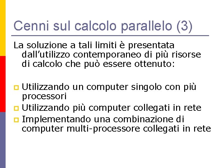 Cenni sul calcolo parallelo (3) La soluzione a tali limiti è presentata dall’utilizzo contemporaneo