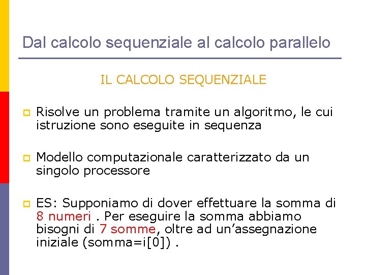 Dal calcolo sequenziale al calcolo parallelo IL CALCOLO SEQUENZIALE p Risolve un problema tramite
