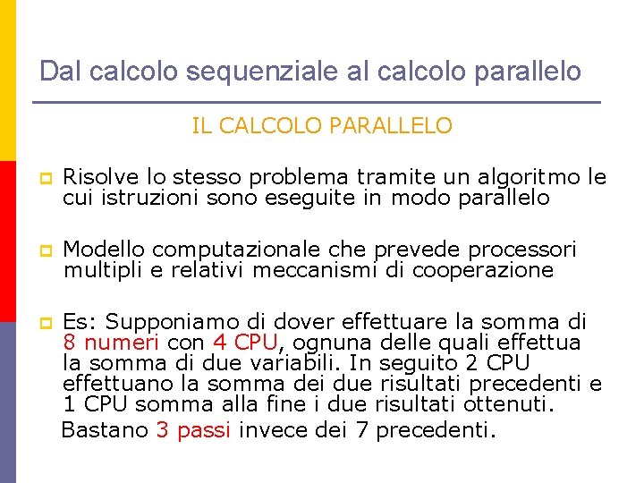 Dal calcolo sequenziale al calcolo parallelo IL CALCOLO PARALLELO p Risolve lo stesso problema