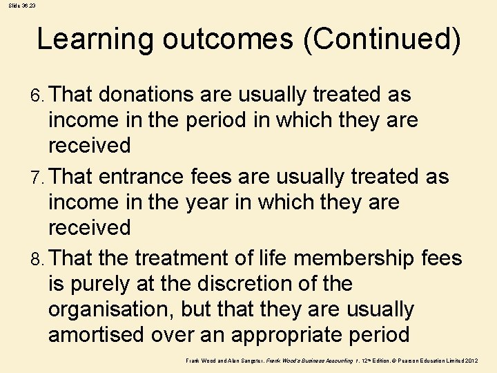 Slide 36. 23 Learning outcomes (Continued) 6. That donations are usually treated as income Slide 36. 23 Learning outcomes (Continued) 6. That donations are usually treated as income