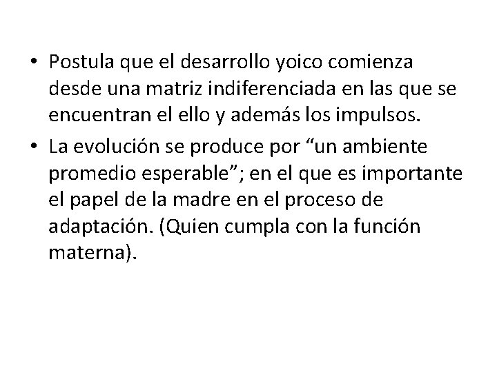  • Postula que el desarrollo yoico comienza desde una matriz indiferenciada en las