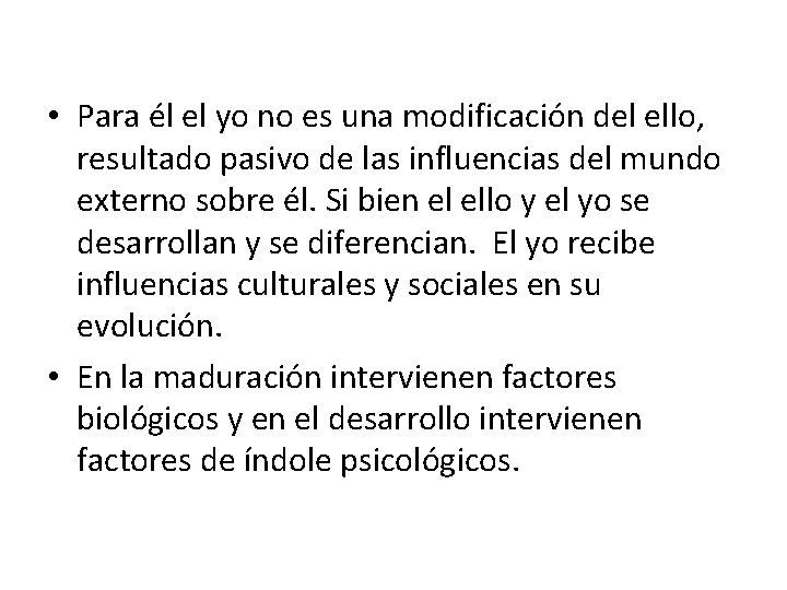  • Para él el yo no es una modificación del ello, resultado pasivo