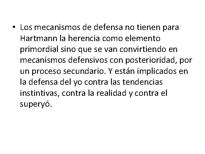  • Los mecanismos de defensa no tienen para Hartmann la herencia como elemento