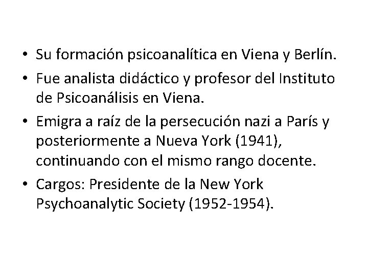  • Su formación psicoanalítica en Viena y Berlín. • Fue analista didáctico y