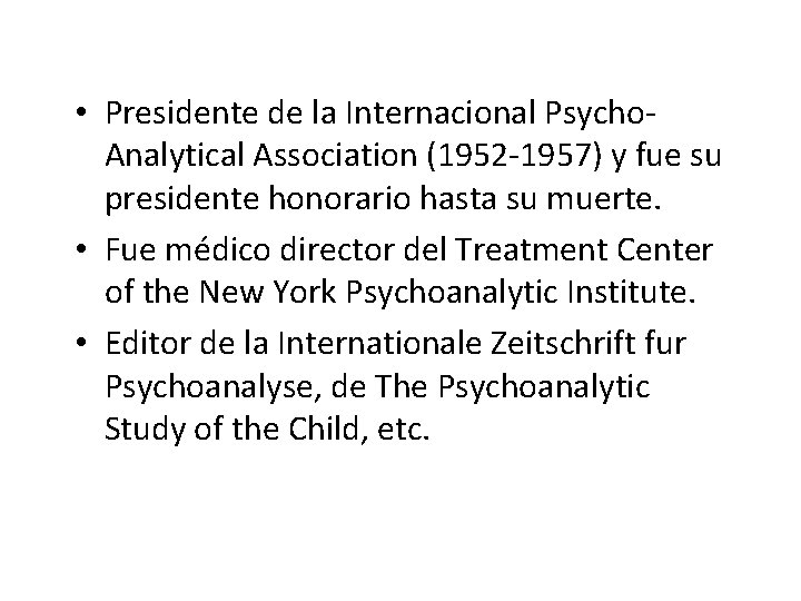  • Presidente de la Internacional Psycho. Analytical Association (1952 -1957) y fue su