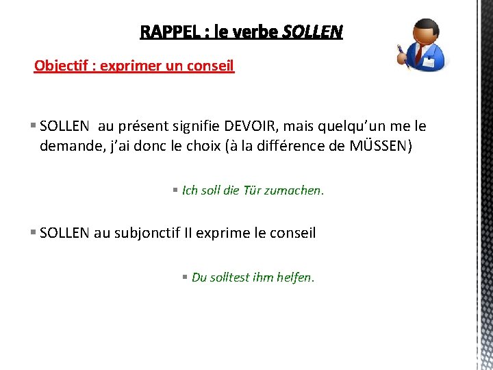 Objectif : exprimer un conseil § SOLLEN au présent signifie DEVOIR, mais quelqu’un me