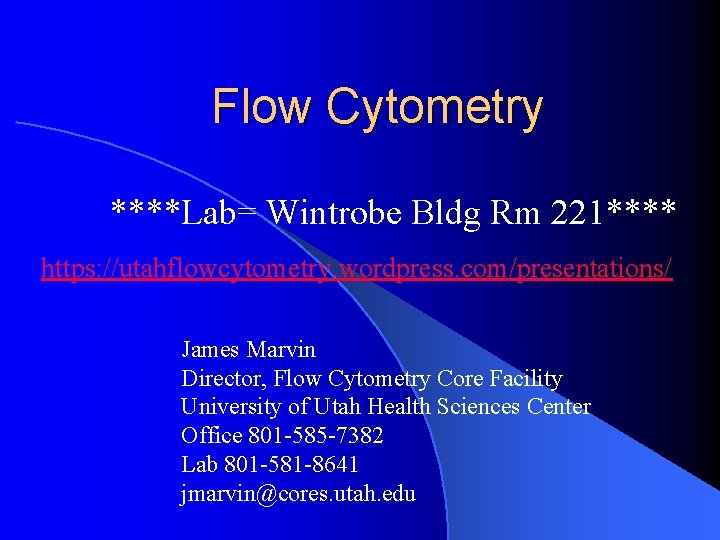 Flow Cytometry ****Lab= Wintrobe Bldg Rm 221**** https: //utahflowcytometry. wordpress. com/presentations/ James Marvin Director,
