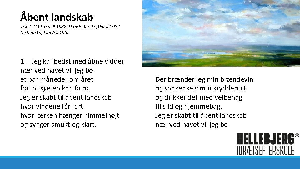 Åbent landskab Tekst: Ulf Lundell 1982. Dansk: Jan Toftlund 1987 Melodi: Ulf Lundell 1982