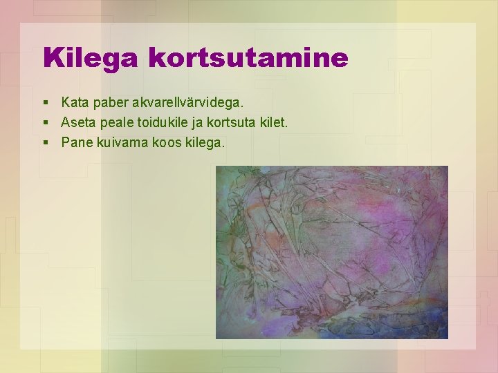 Kilega kortsutamine § Kata paber akvarellvärvidega. § Aseta peale toidukile ja kortsuta kilet. §