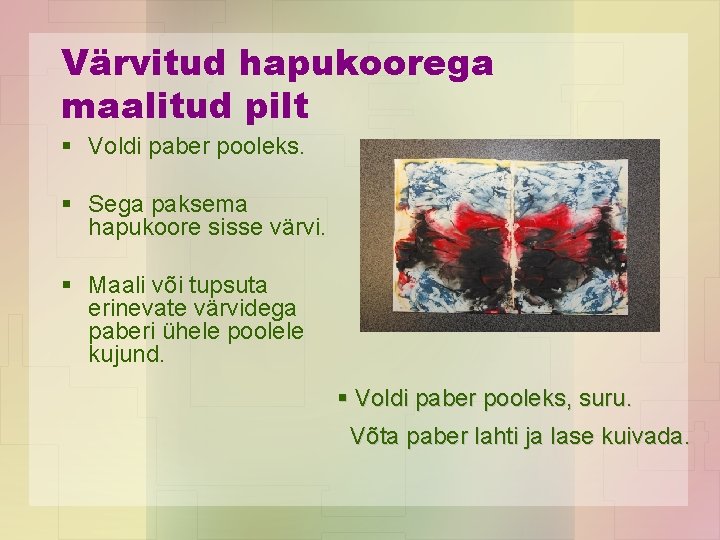 Värvitud hapukoorega maalitud pilt § Voldi paber pooleks. § Sega paksema hapukoore sisse värvi.