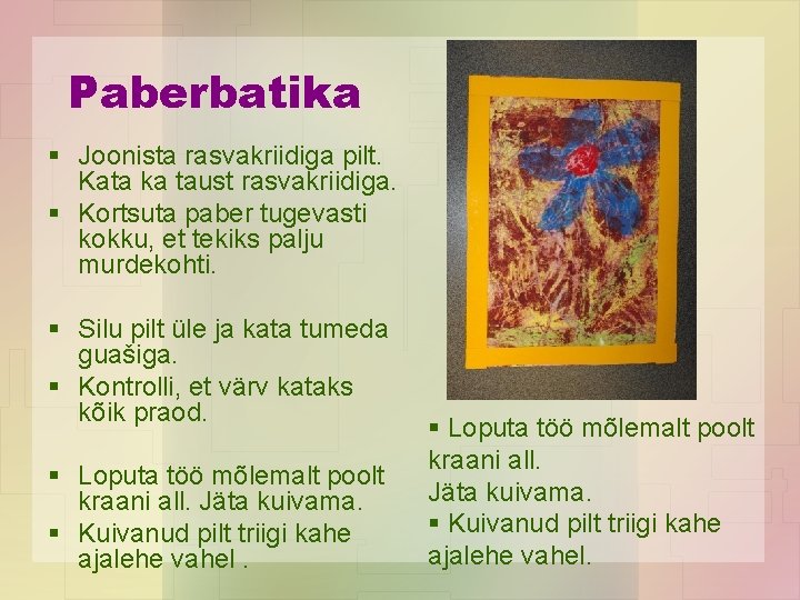 Paberbatika § Joonista rasvakriidiga pilt. Kata ka taust rasvakriidiga. § Kortsuta paber tugevasti kokku,