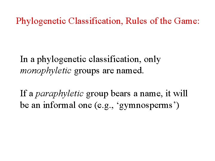 Phylogenetic Classification, Rules of the Game: In a phylogenetic classification, only monophyletic groups are