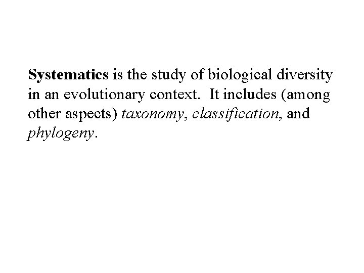 Systematics is the study of biological diversity in an evolutionary context. It includes (among