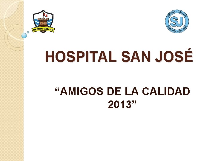 HOSPITAL SAN JOSÉ “AMIGOS DE LA CALIDAD 2013” 