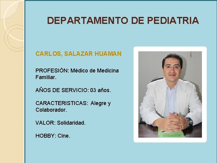 DEPARTAMENTO DE PEDIATRIA CARLOS, SALAZAR HUAMAN PROFESIÓN: Médico de Medicina Familiar. AÑOS DE SERVICIO: