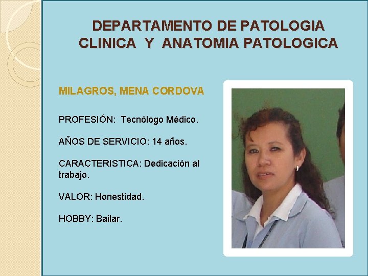 DEPARTAMENTO DE PATOLOGIA CLINICA Y ANATOMIA PATOLOGICA MILAGROS, MENA CORDOVA PROFESIÓN: Tecnólogo Médico. AÑOS
