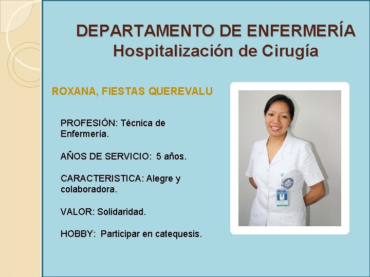 DEPARTAMENTO DE ENFERMERÍA Hospitalización de Cirugía ROXANA, FIESTAS QUEREVALU PROFESIÓN: Técnica de Enfermería. AÑOS