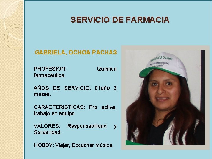 SERVICIO DE FARMACIA GABRIELA, OCHOA PACHAS PROFESIÓN: farmacéutica. Química AÑOS DE SERVICIO: 01 año