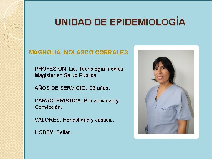 UNIDAD DE EPIDEMIOLOGÍA MAGNOLIA, NOLASCO CORRALES PROFESIÓN: Lic. Tecnología medica Magister en Salud Publica