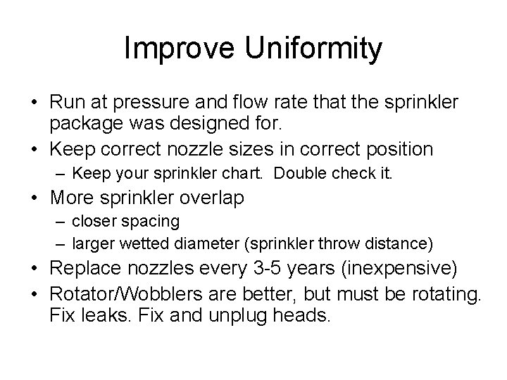 Improve Uniformity • Run at pressure and flow rate that the sprinkler package was