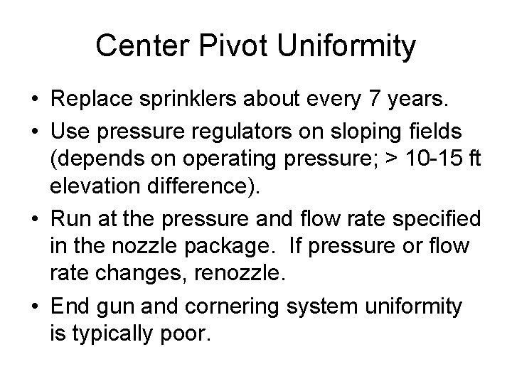 Center Pivot Uniformity • Replace sprinklers about every 7 years. • Use pressure regulators