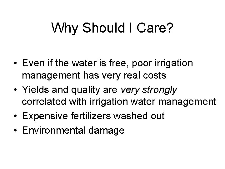 Why Should I Care? • Even if the water is free, poor irrigation management