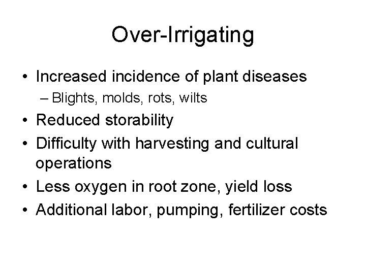 Over-Irrigating • Increased incidence of plant diseases – Blights, molds, rots, wilts • Reduced