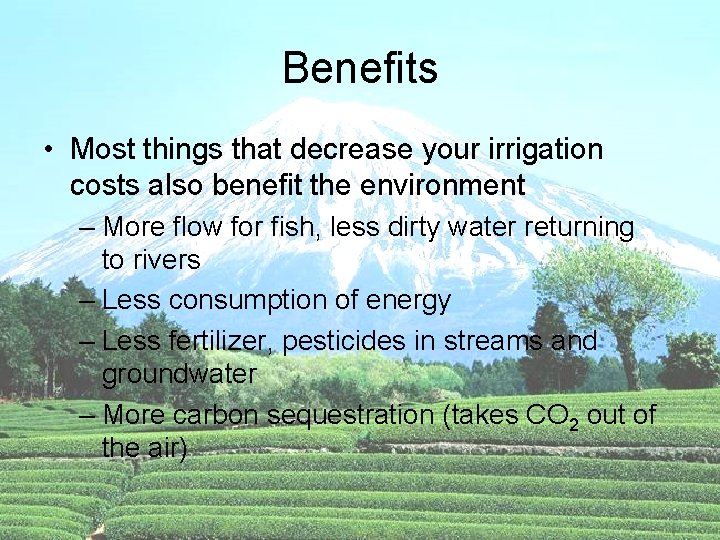 Benefits • Most things that decrease your irrigation costs also benefit the environment –