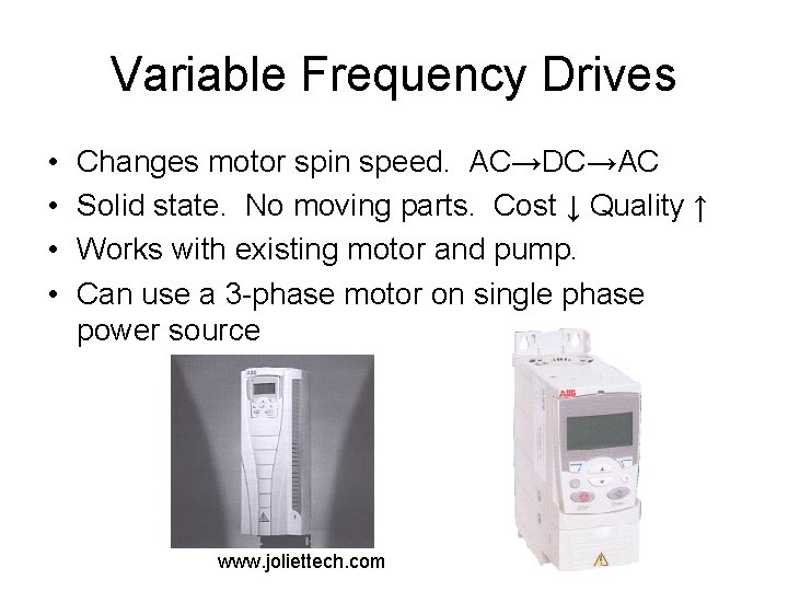 Variable Frequency Drives • • Changes motor spin speed. AC→DC→AC Solid state. No moving