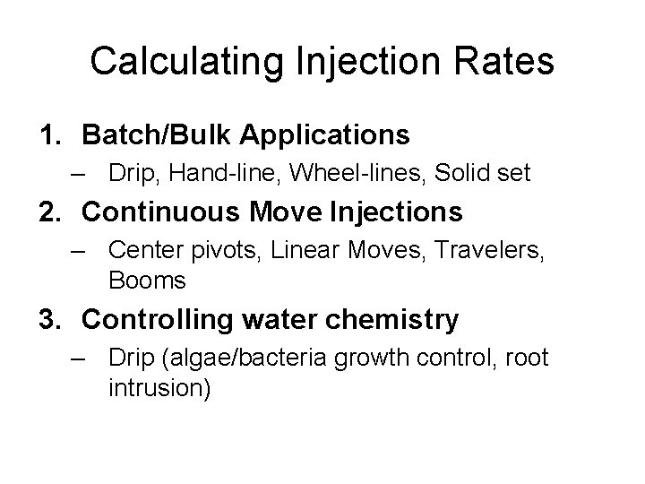 Calculating Injection Rates 1. Batch/Bulk Applications – Drip, Hand-line, Wheel-lines, Solid set 2. Continuous