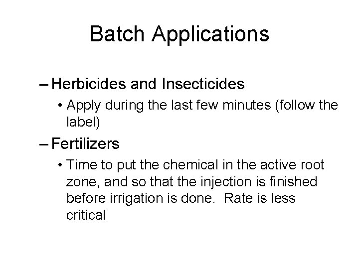 Batch Applications – Herbicides and Insecticides • Apply during the last few minutes (follow