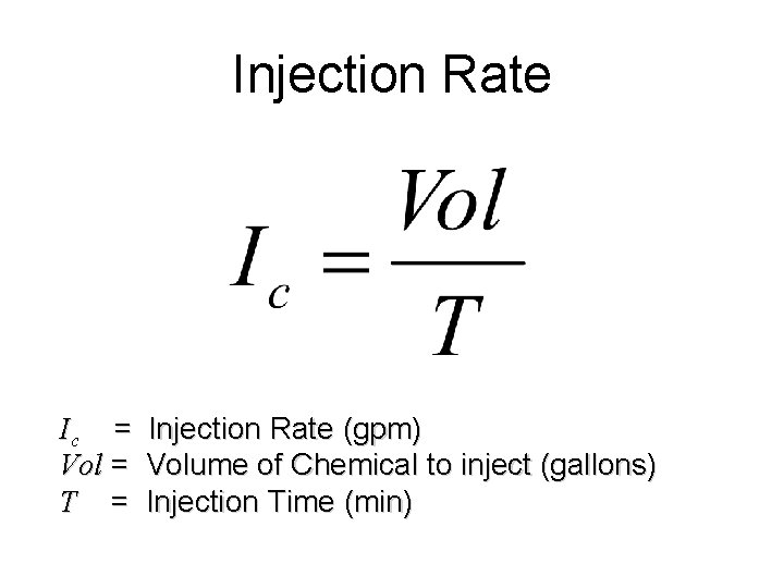 Injection Rate Ic = Injection Rate (gpm) Vol = Volume of Chemical to inject