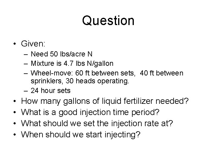 Question • Given: – Need 50 lbs/acre N – Mixture is 4. 7 lbs