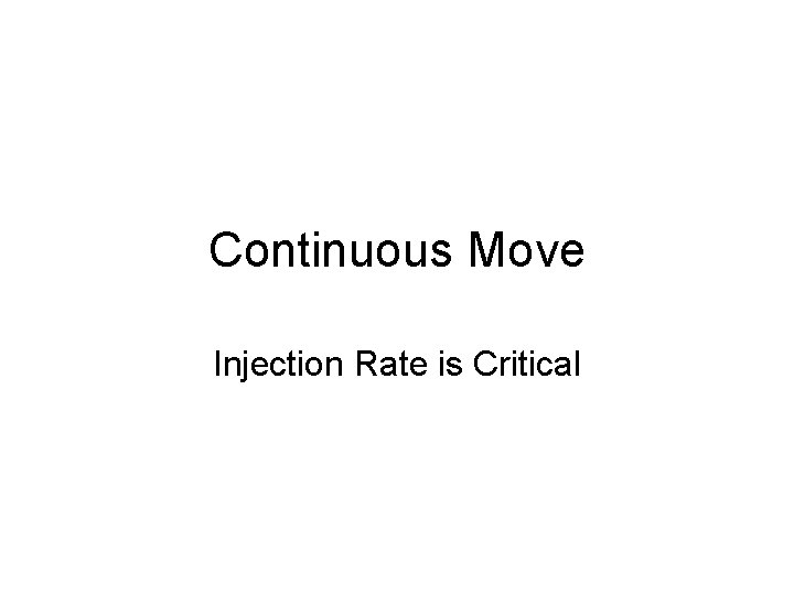 Continuous Move Injection Rate is Critical 