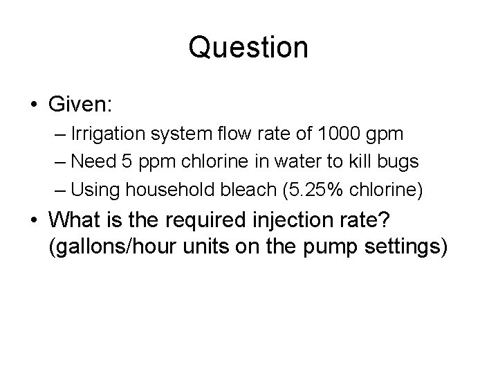 Question • Given: – Irrigation system flow rate of 1000 gpm – Need 5