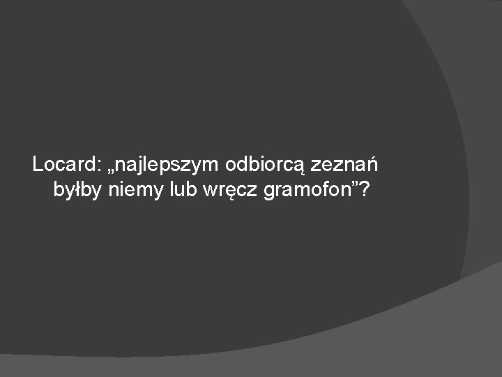 Locard: „najlepszym odbiorcą zeznań byłby niemy lub wręcz gramofon”? 