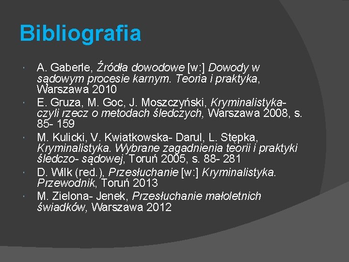 Bibliografia A. Gaberle, Źródła dowodowe [w: ] Dowody w sądowym procesie karnym. Teoria i