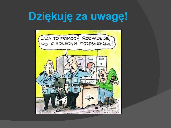 Dziękuję za uwagę! Dziękuję za uwagę!