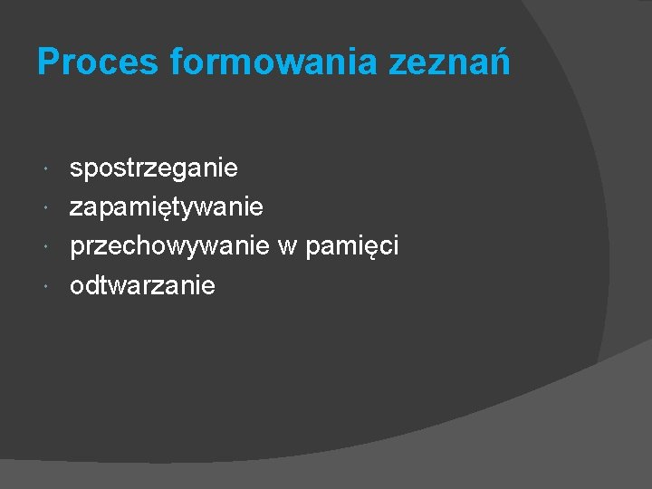 Proces formowania zeznań spostrzeganie zapamiętywanie przechowywanie w pamięci odtwarzanie 