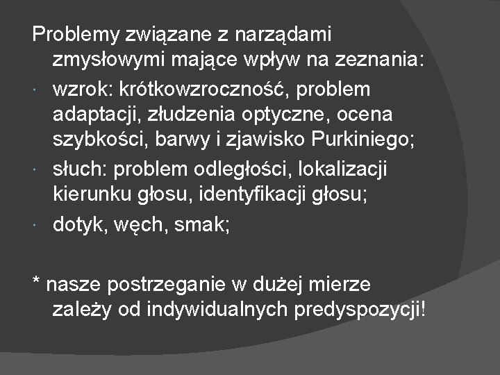 Problemy związane z narządami zmysłowymi mające wpływ na zeznania: wzrok: krótkowzroczność, problem adaptacji, złudzenia Problemy związane z narządami zmysłowymi mające wpływ na zeznania: wzrok: krótkowzroczność, problem adaptacji, złudzenia
