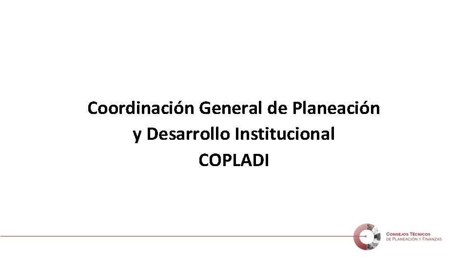 Coordinación General de Planeación y Desarrollo Institucional COPLADI 